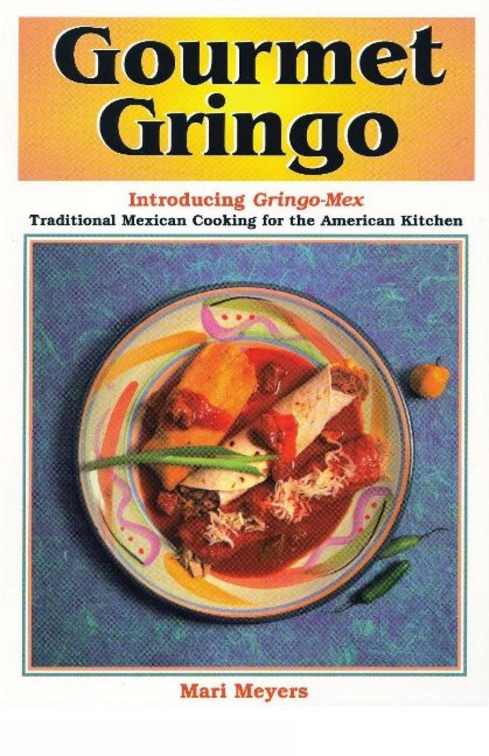 Gourmet Gringo by Mari Meyers - ISBN: 9781885590169