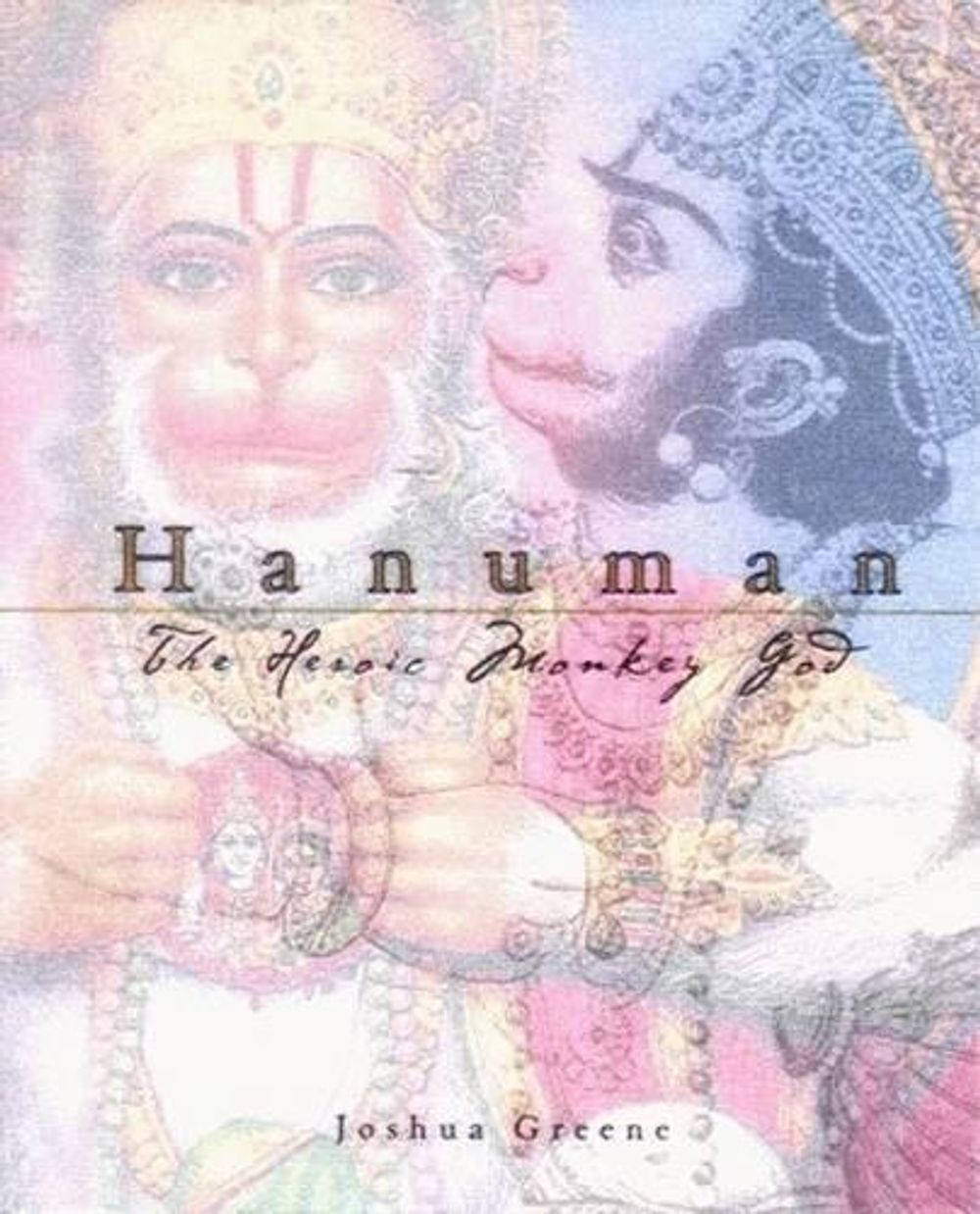 Hanuman: The Heroic Monkey God by Joshua Greene - ISBN: 9781886069879