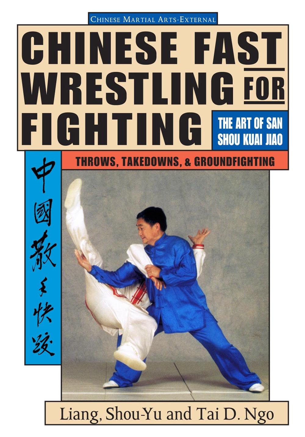 Chinese Fast Wrestling for Fighting The Art of San Shou Kuai Jiao