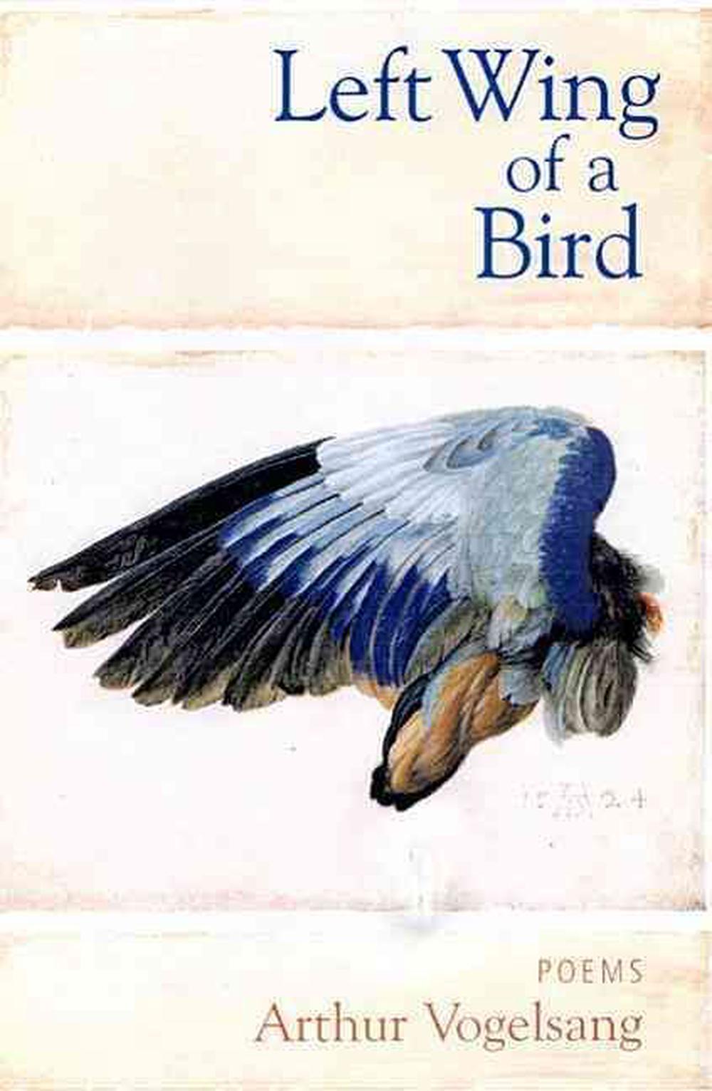 Left Wing of a Bird: Poems by Arthur Vogelsang, Hardcover ...