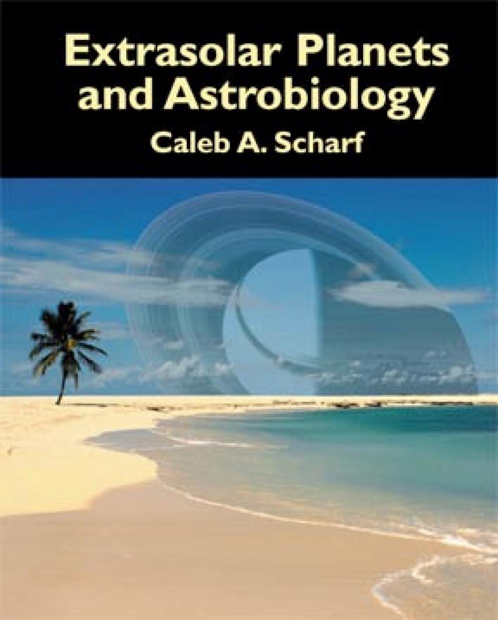 Extrasolar Planets and Astrobiology by Caleb A. Scharf - ISBN: 9781891389559