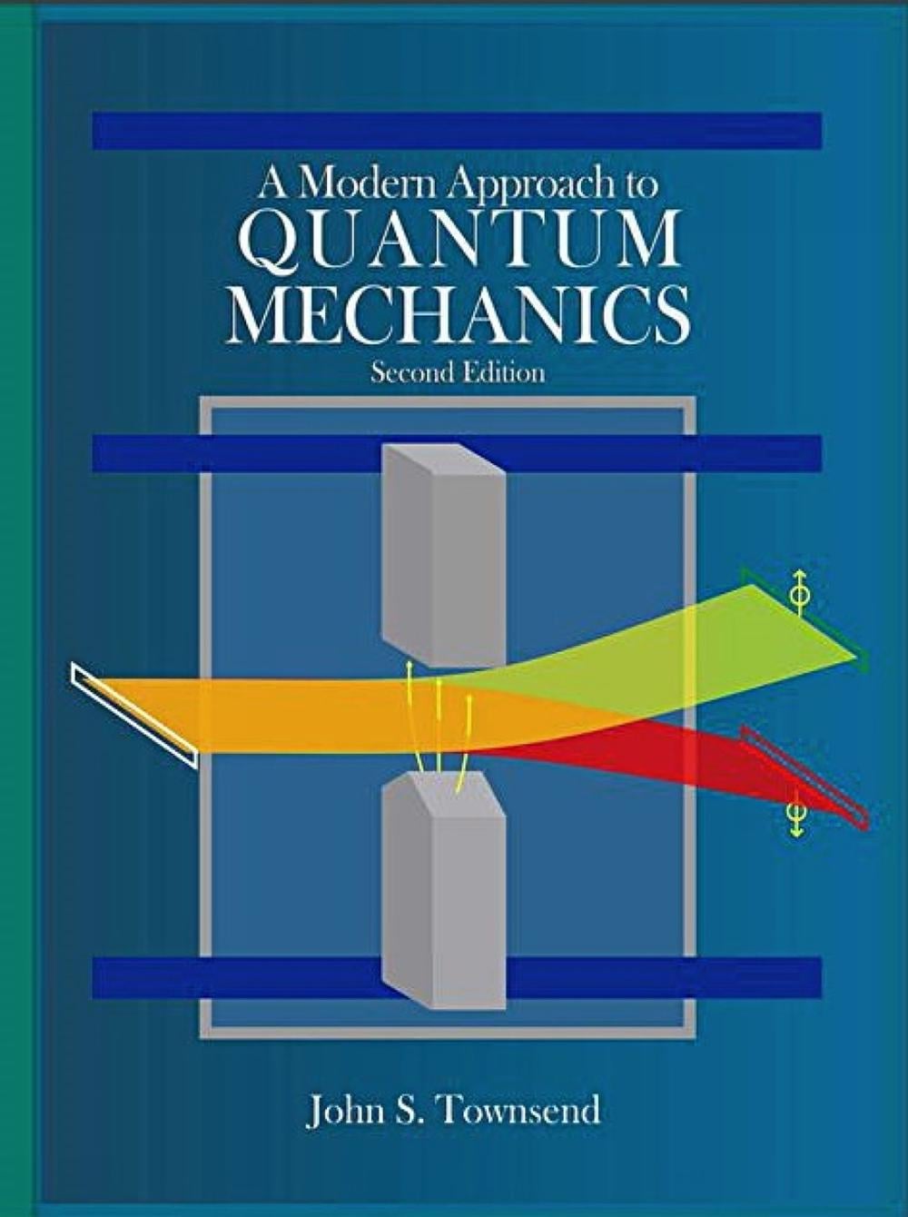 A Modern Approach to Quantum Mechanics, second edition by John S. Townsend - ISBN: 9781891389788