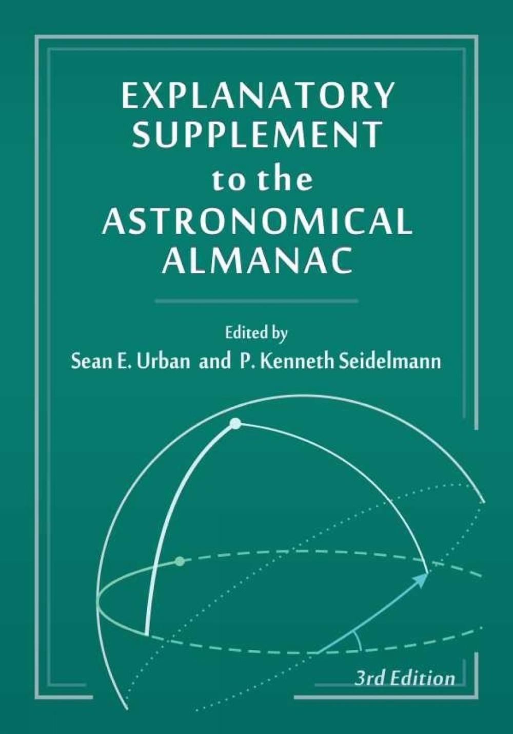 Explanatory Supplement to the Astronomical Almanac, third edition by Sean E. Urban - ISBN: 9781891389856