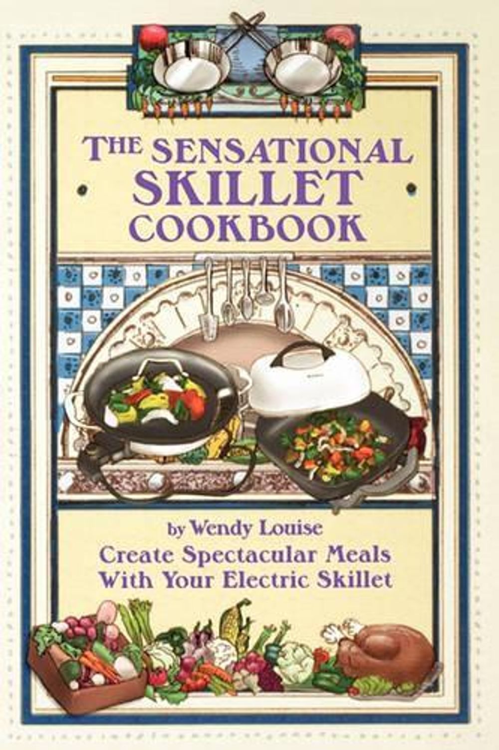 The Sensational Skillet Cookbook by Wendy Louise - ISBN: 9781891400254