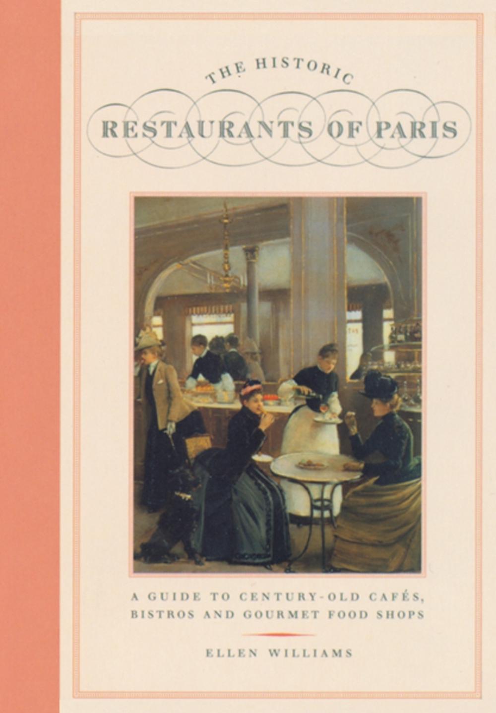The Historic Restaurants Of Paris by Ellen Williams - ISBN: 9781892145031