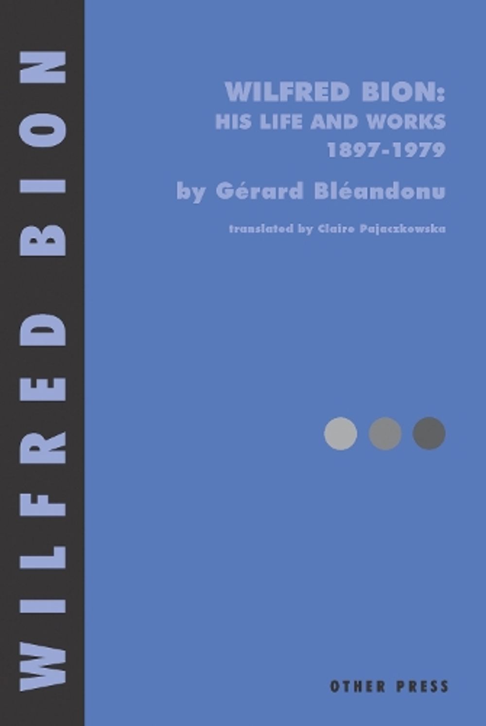 Wilfred Bion: His Life and Works by Gerard Bleandonu - ISBN: 9781892746573