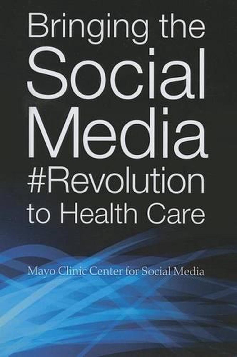 Bringing the Social Media Revolution to Health Care by Mayo Clinic ...