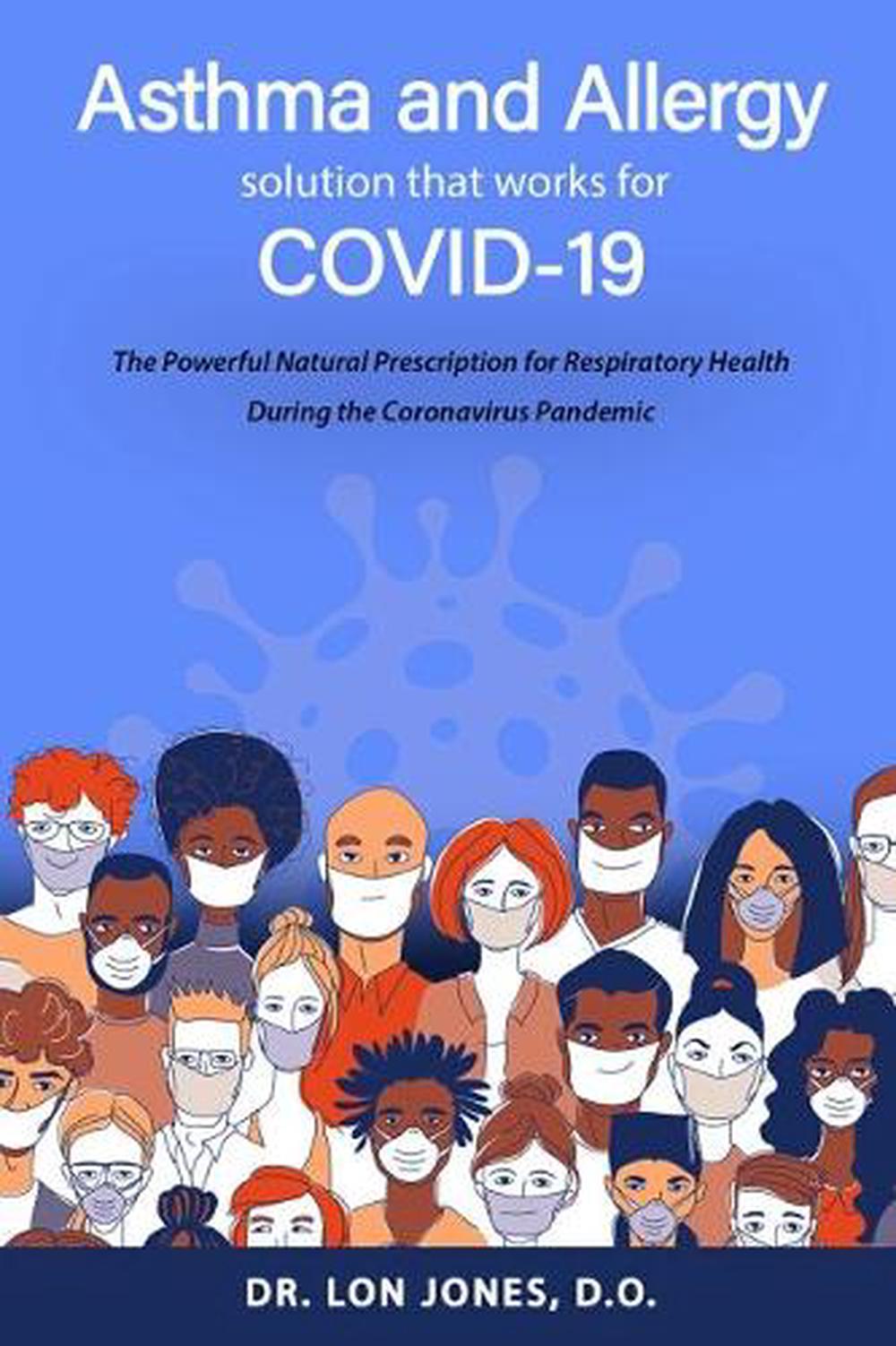 Asthma and Allergy Solution That Works for Covid-19 by Dr. Lon Jones - ISBN: 9781893910263
