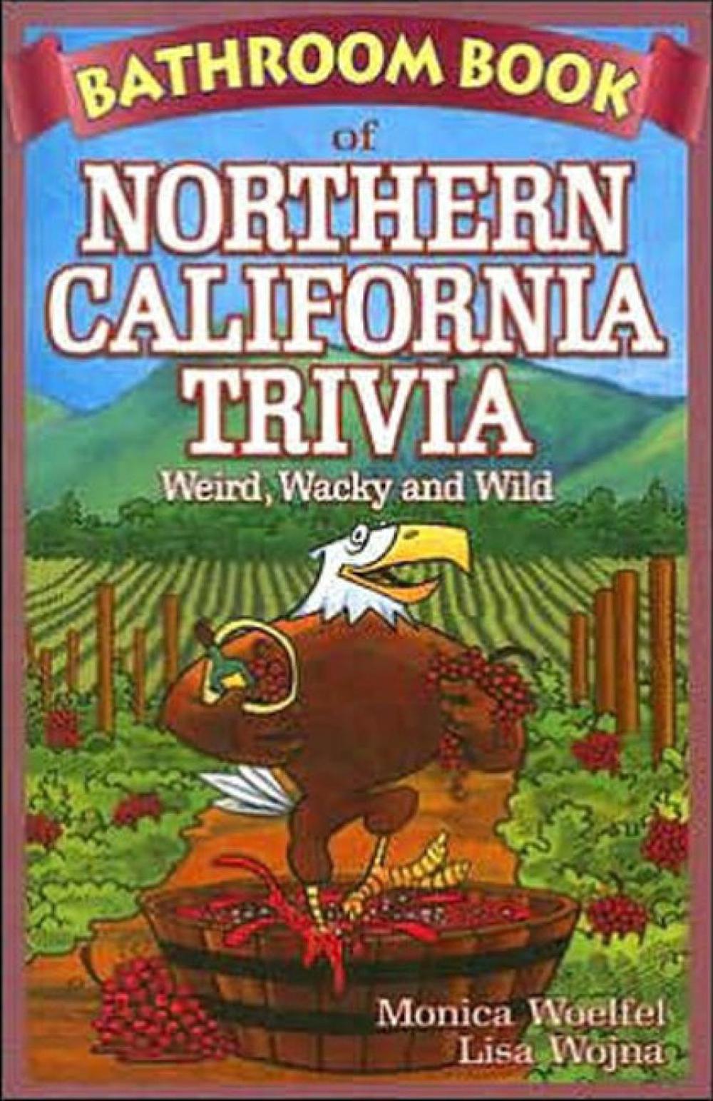 Bathroom Book of Northern California Trivia by Monica Woelfel - ISBN: 9781897278239