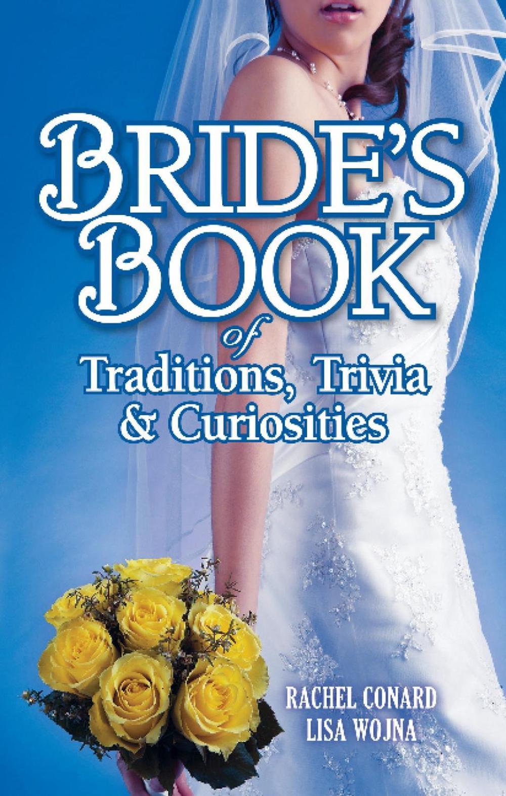 Bride's Book of Traditions,Trivia and Curiosities by Rachel Conard ...