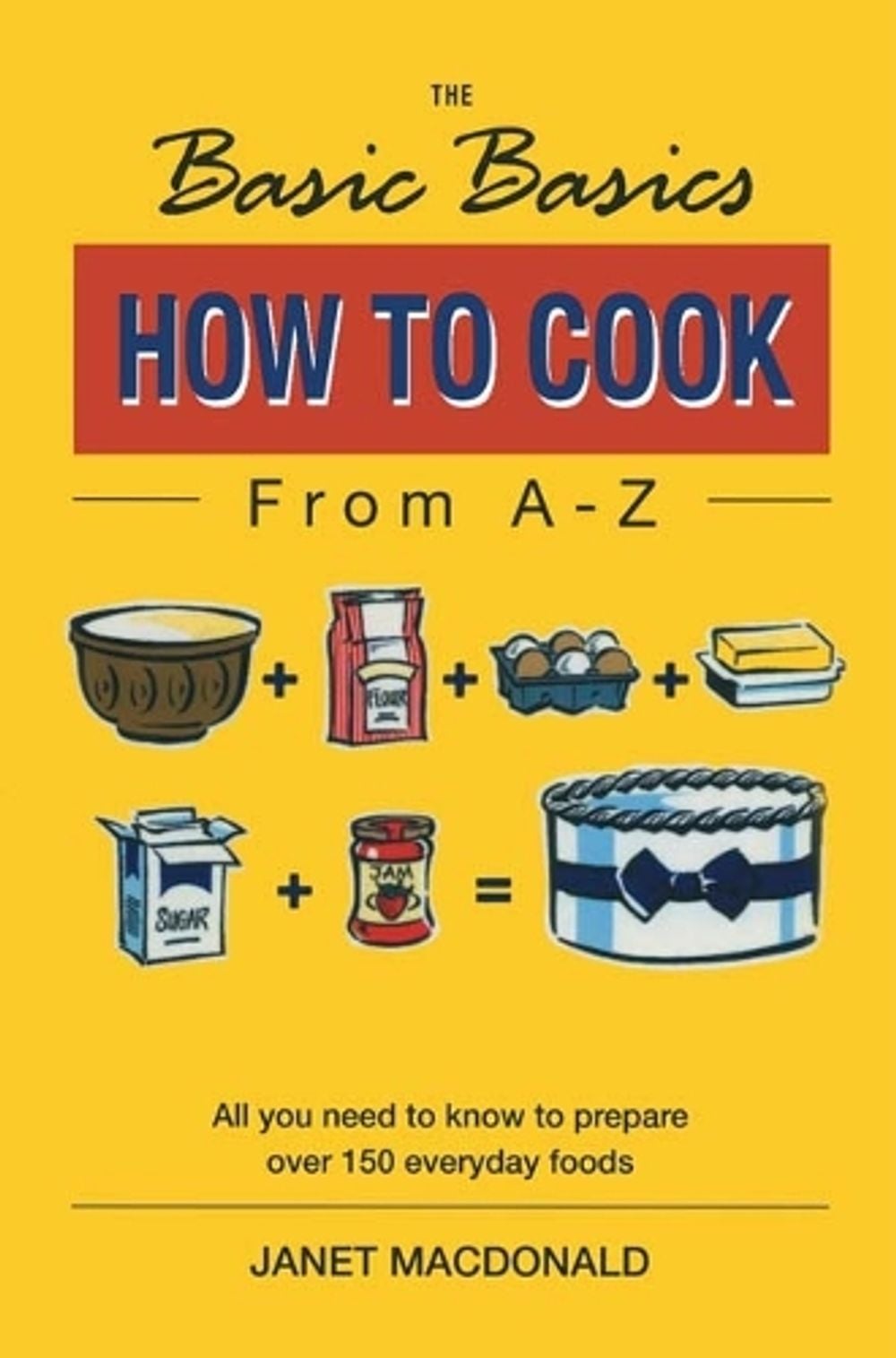 The Basic Basics How to Cook from A-Z by Janet MacDonald, Paperback ...
