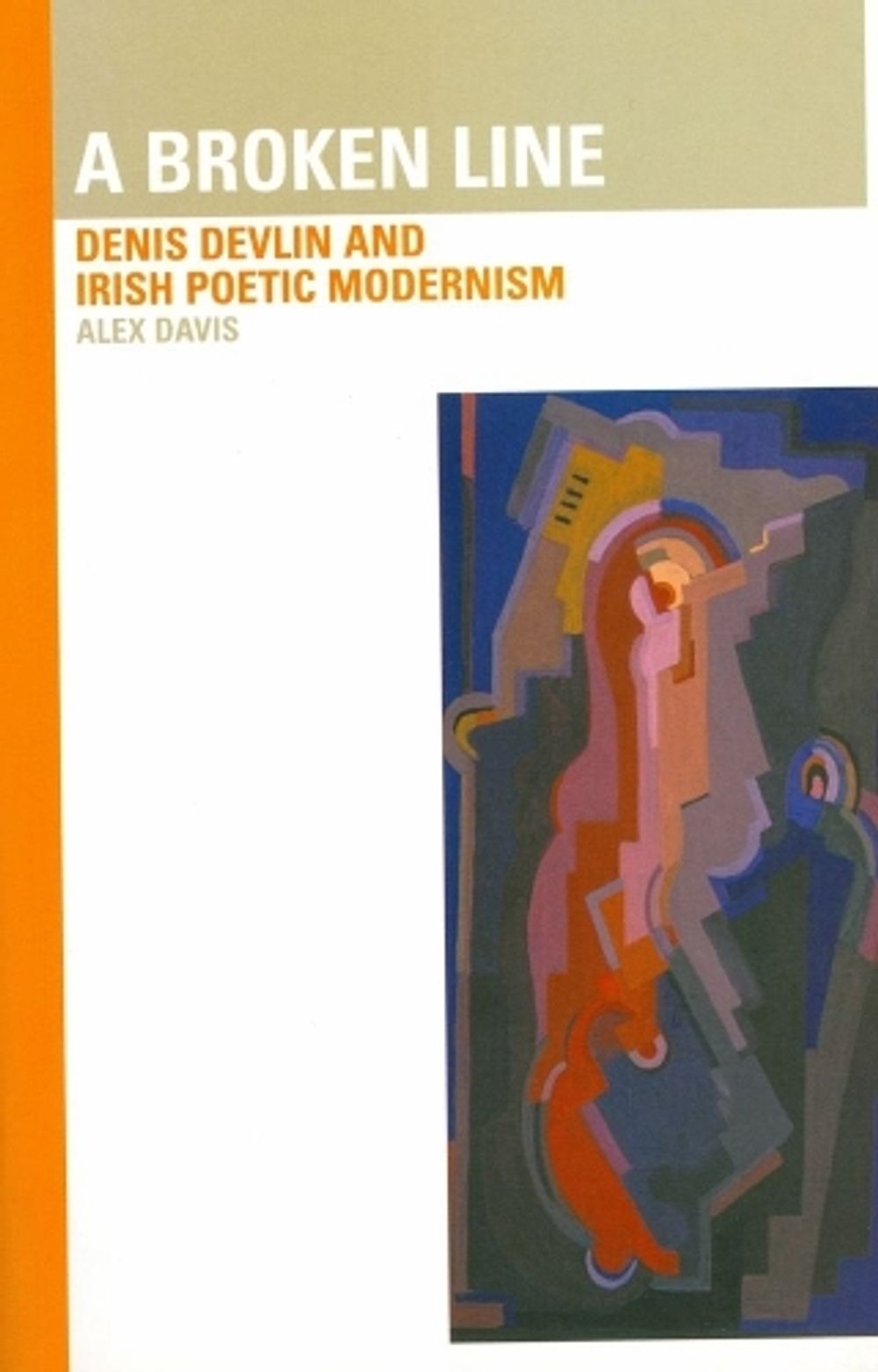 Broken Line: Denis Devlin and Irish Poetic Modernism by Alex Davis - ISBN: 9781900621373