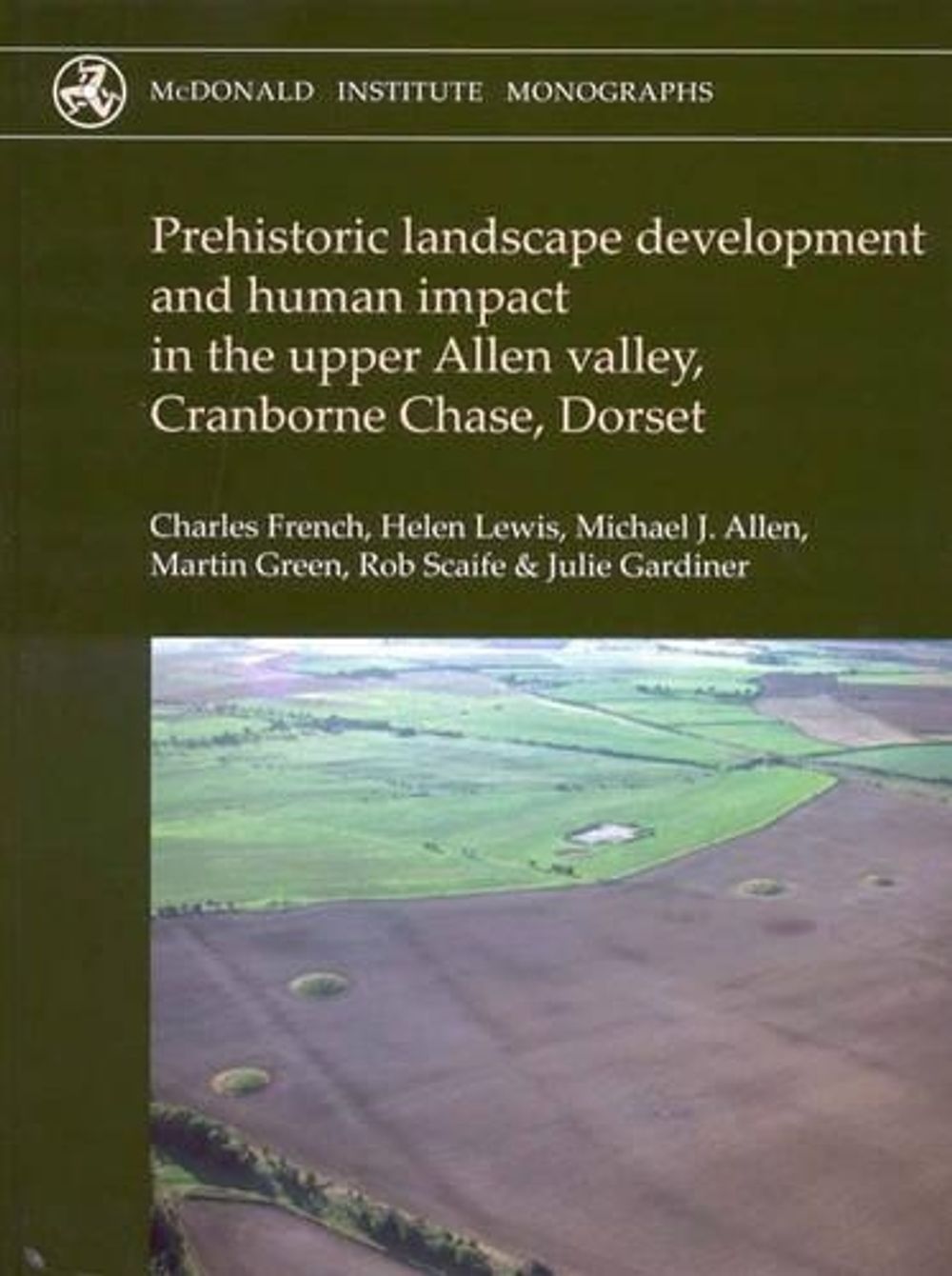 Prehistoric Landscape Development and Human Impact in the Upper Allen Valley, Cranborne Chase, Dorset by Charles French - ISBN: 9781902937472
