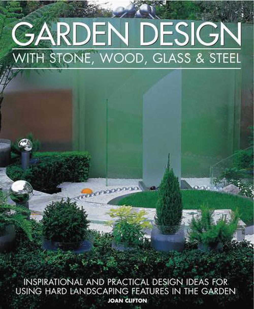 Garden Design With Stone, Wood, Glass & Steel, 9781903141786