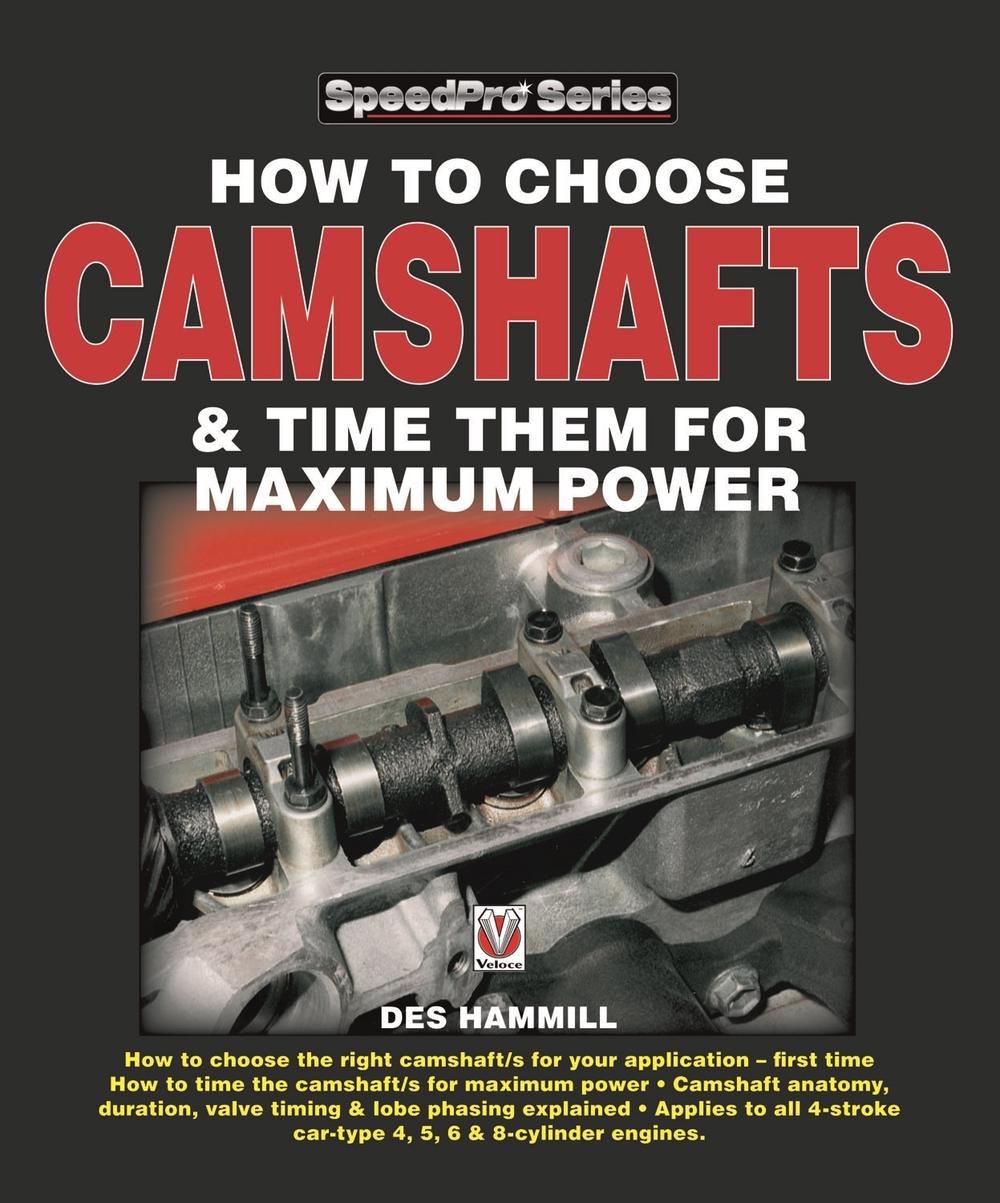 How to Choose Camshafts and Time Them for Maximum Power by Des Hammill