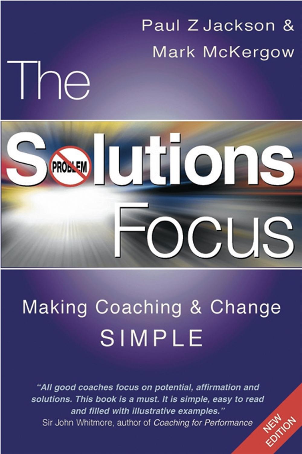 The Solutions Focus: Making Coaching and Change Simple, 9781904838067