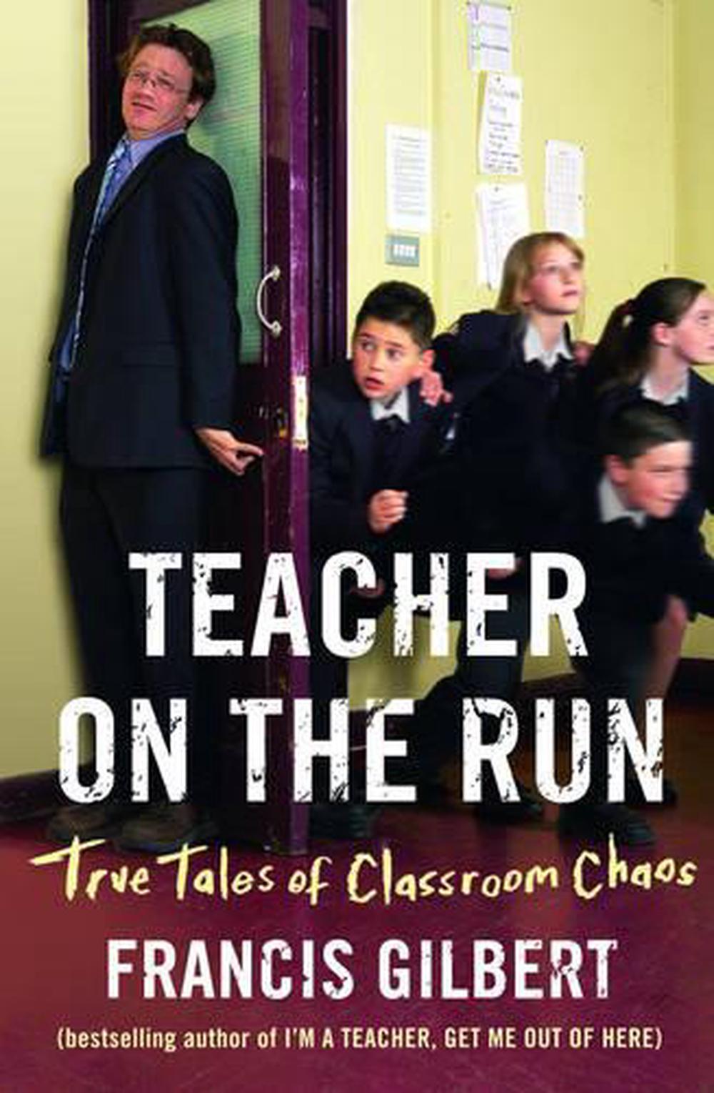 Teacher on the Run: True Tales of Classroom Chaos, 9781904977551