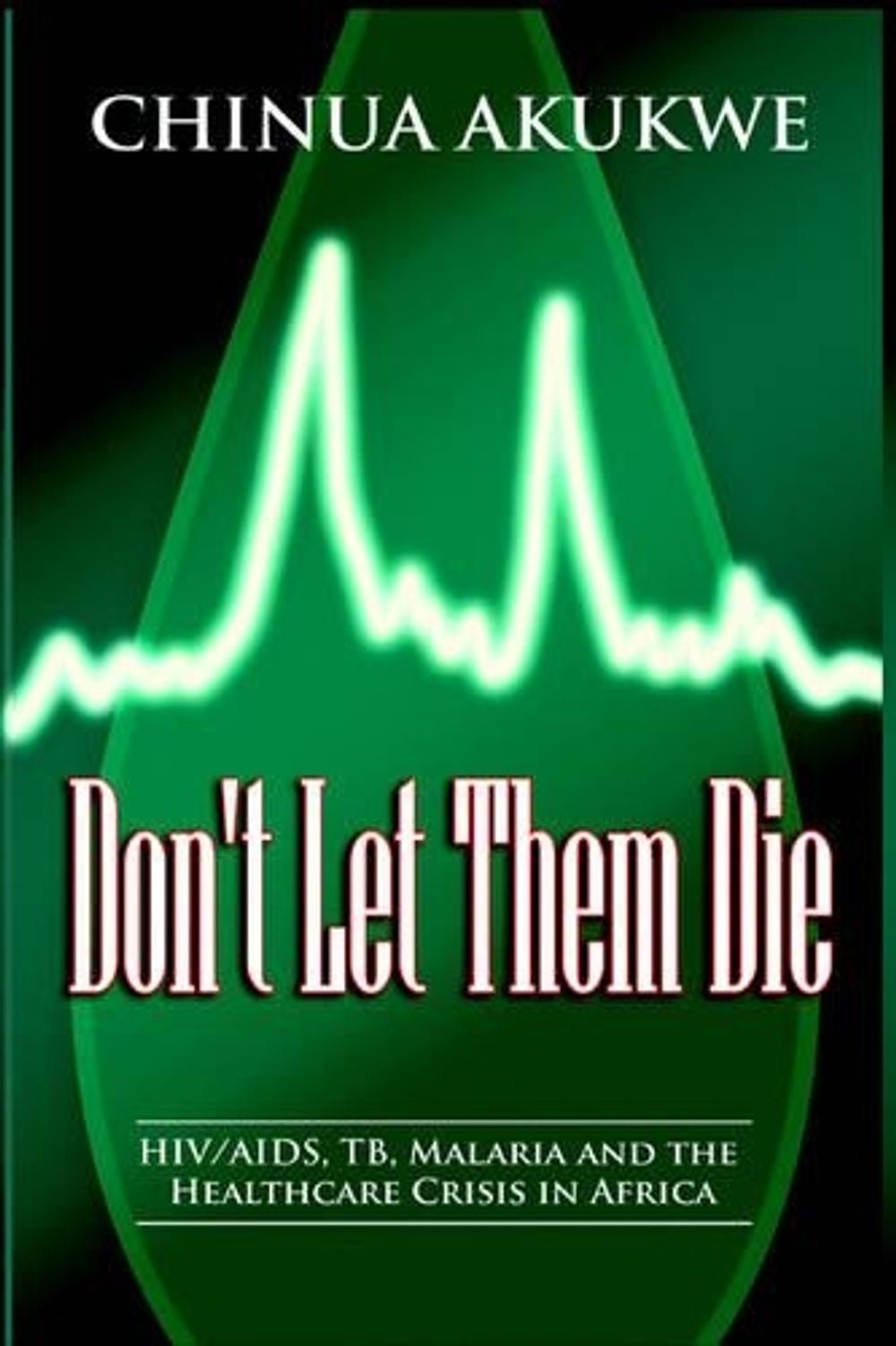 Don't Let Them Die by Chinua Akukwe - ISBN: 9781905068241