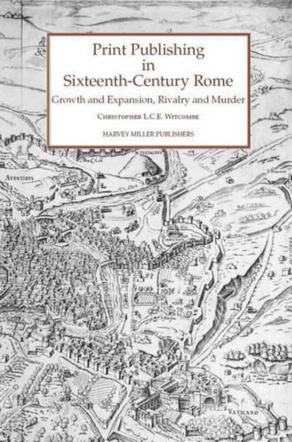 Print Publishing in Sixteenth-Century Rome by Christopher Lce Witcombe - ISBN: 9781905375141