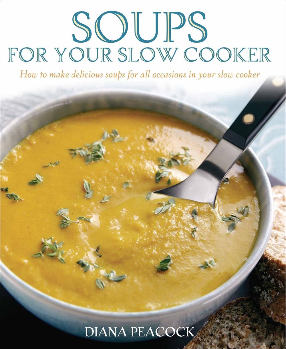 Soups For Your Slow Cooker by Diana Peacock - ISBN: 9781905862207