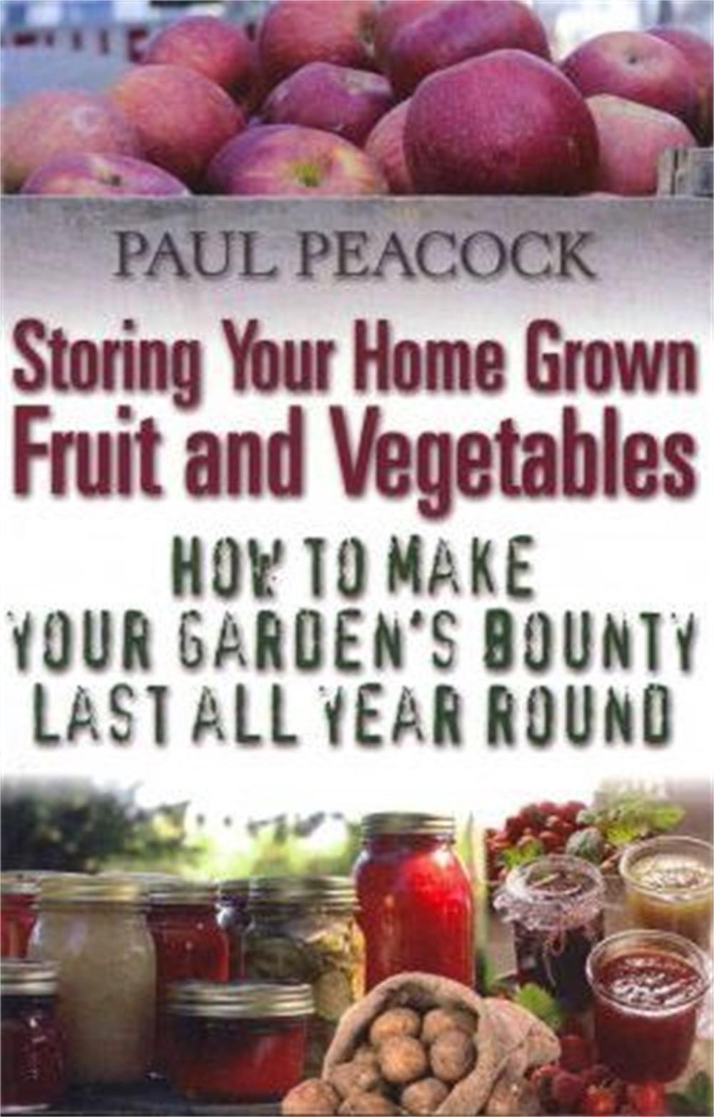 Storing Your Home Grown Fruit and Vegetables by Paul Peacock - ISBN: 9781905862542