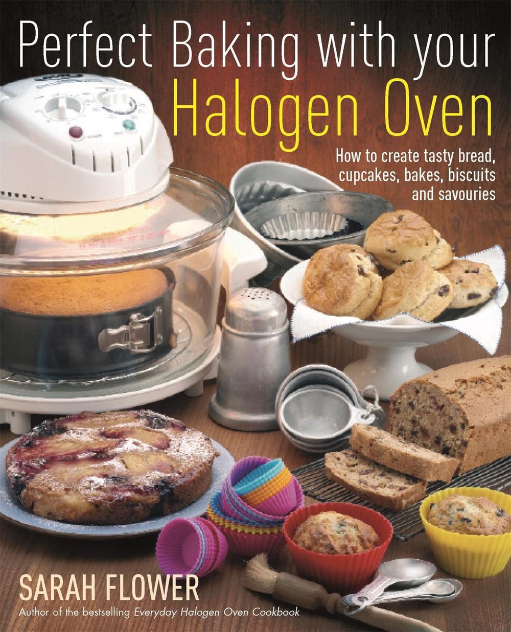 Perfect Baking With Your Halogen Oven by Sarah Flower - ISBN: 9781905862559