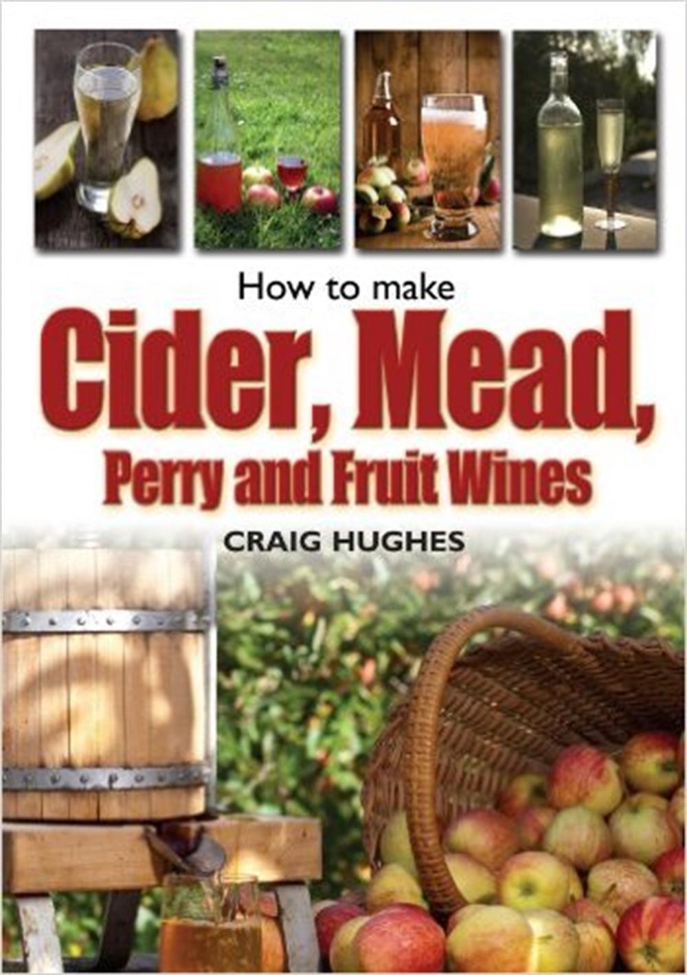 How to Make Cider, Mead, Perry and Fruit Wines by Craig Hughes - ISBN: 9781905862825