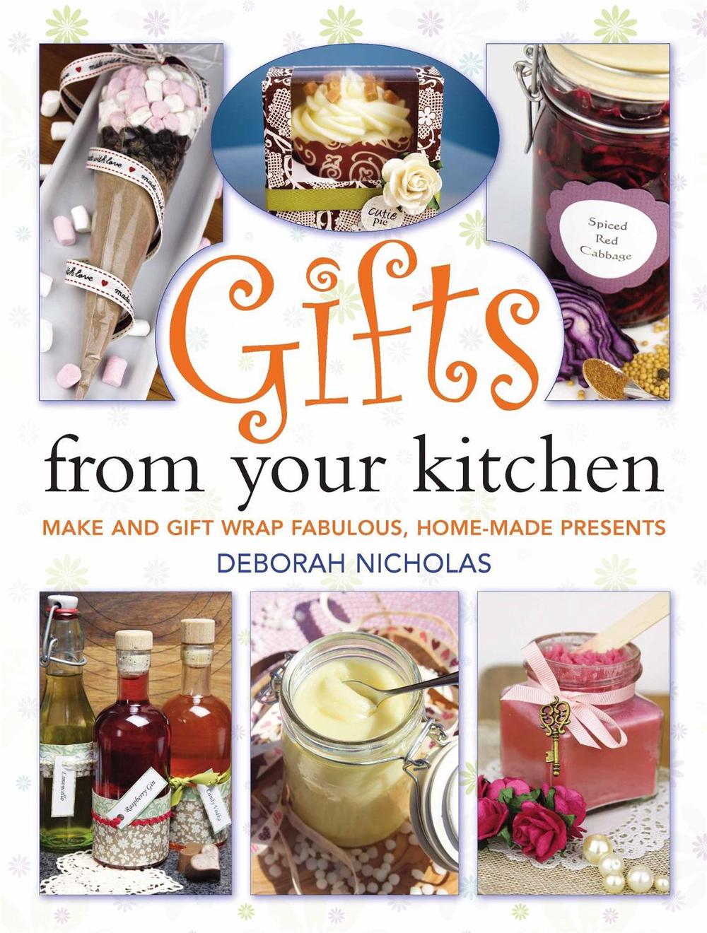Gifts From Your Kitchen by Deborah Nicholas - ISBN: 9781905862993