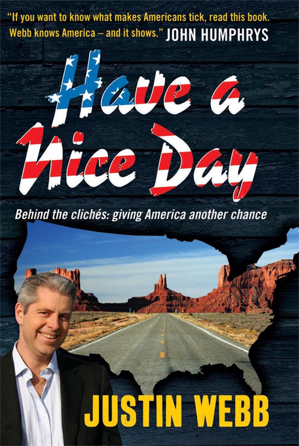 Have a Nice Day: How I Stopped Sneering and Learned to Love America by Justin Webb - ISBN: 9781906021528