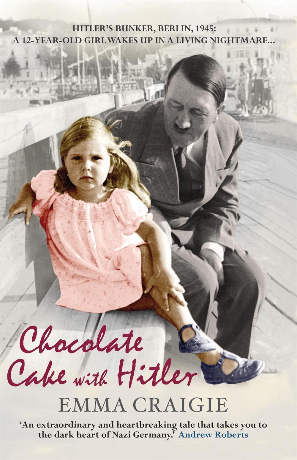 Chocolate Cake with Hitler: A Nazi Childhood by Emma Craigie - ISBN: 9781906021894