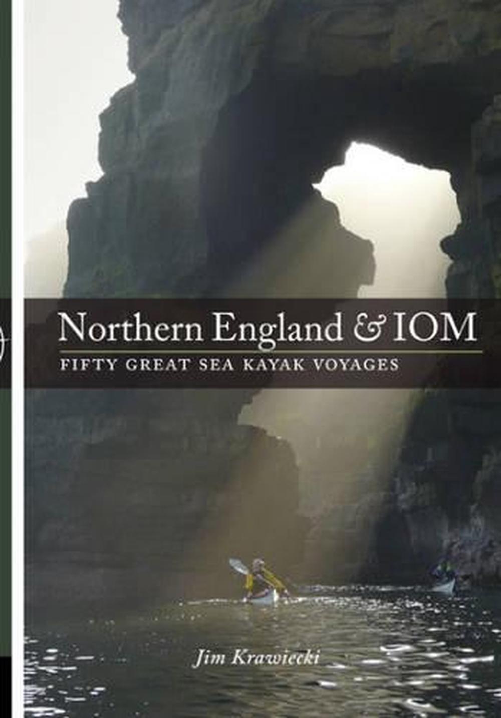 Northern England & IOM - Fifty Great Sea Kayak Voyages, 9781906095291