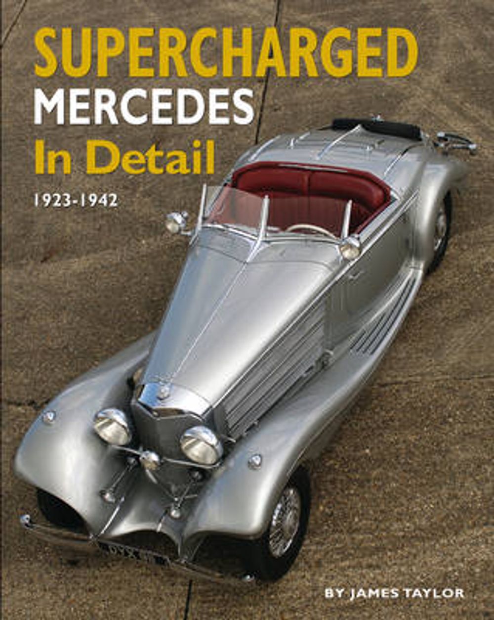 Supercharged Mercedes in Detail: 1923-1943 by James Taylor - ISBN: 9781906133481