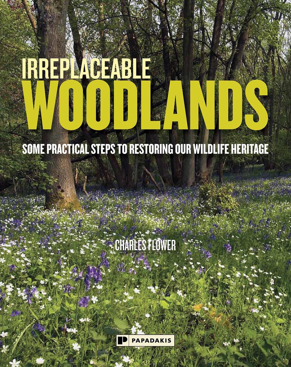 Irreplaceable Woodlands by Charles Flower - ISBN: 9781906506537