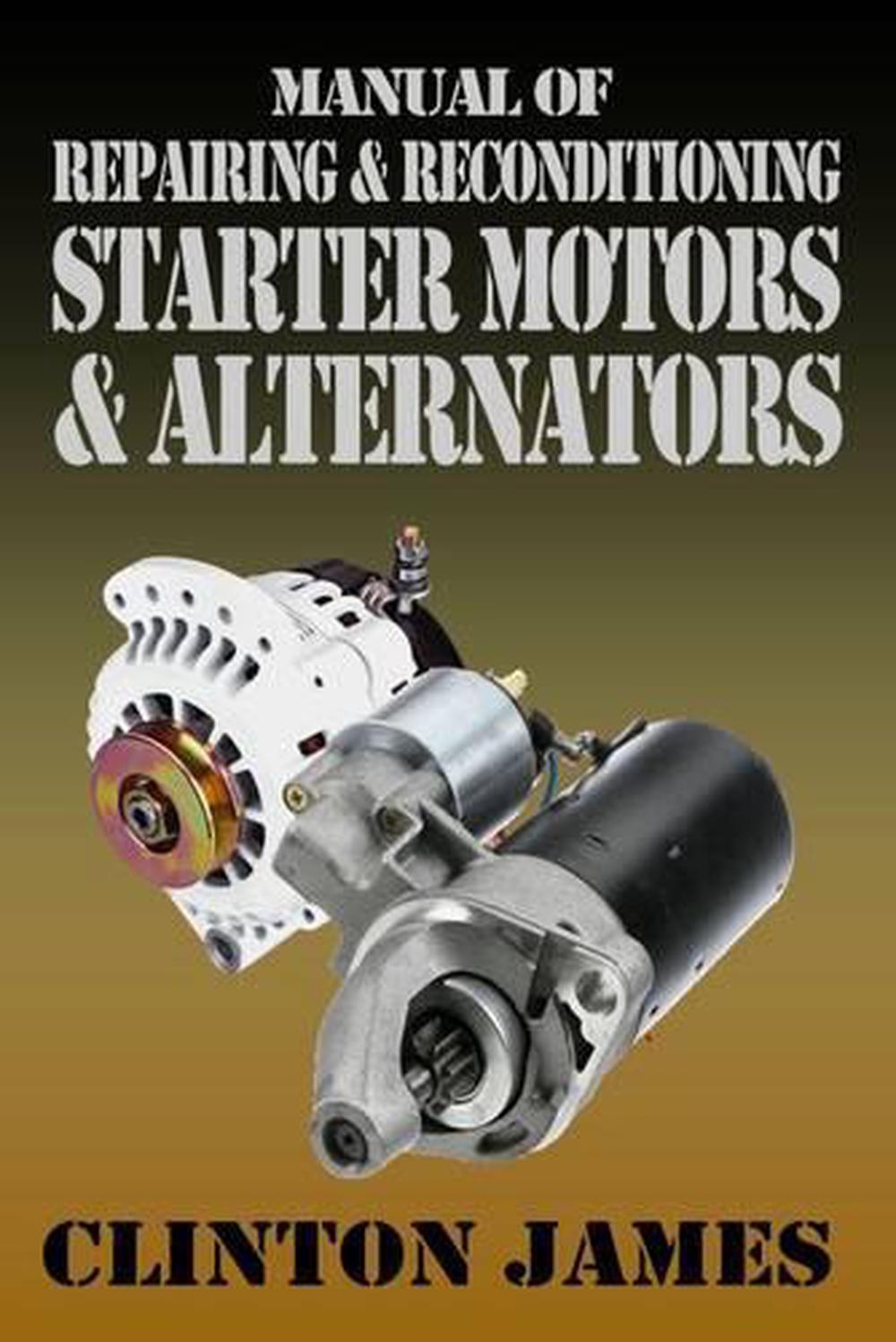 Manual of Repairing & Reconditioning Starter Motors and Alternators, 9781906512682