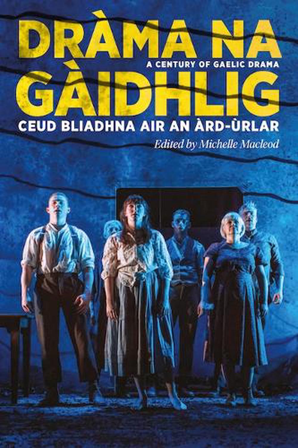 Dràma na Gàidhlig: Ceud Bliadhna air an Àrd-ùrlar, 9781906841416