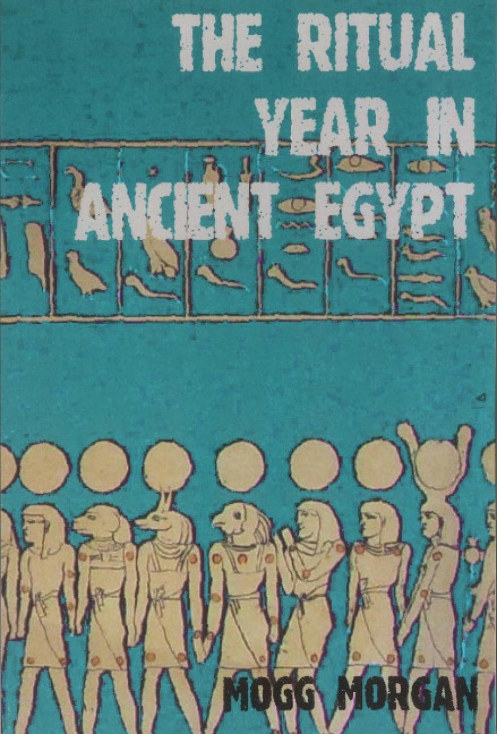 Ritual Year In Ancient Egypt, 9781906958138