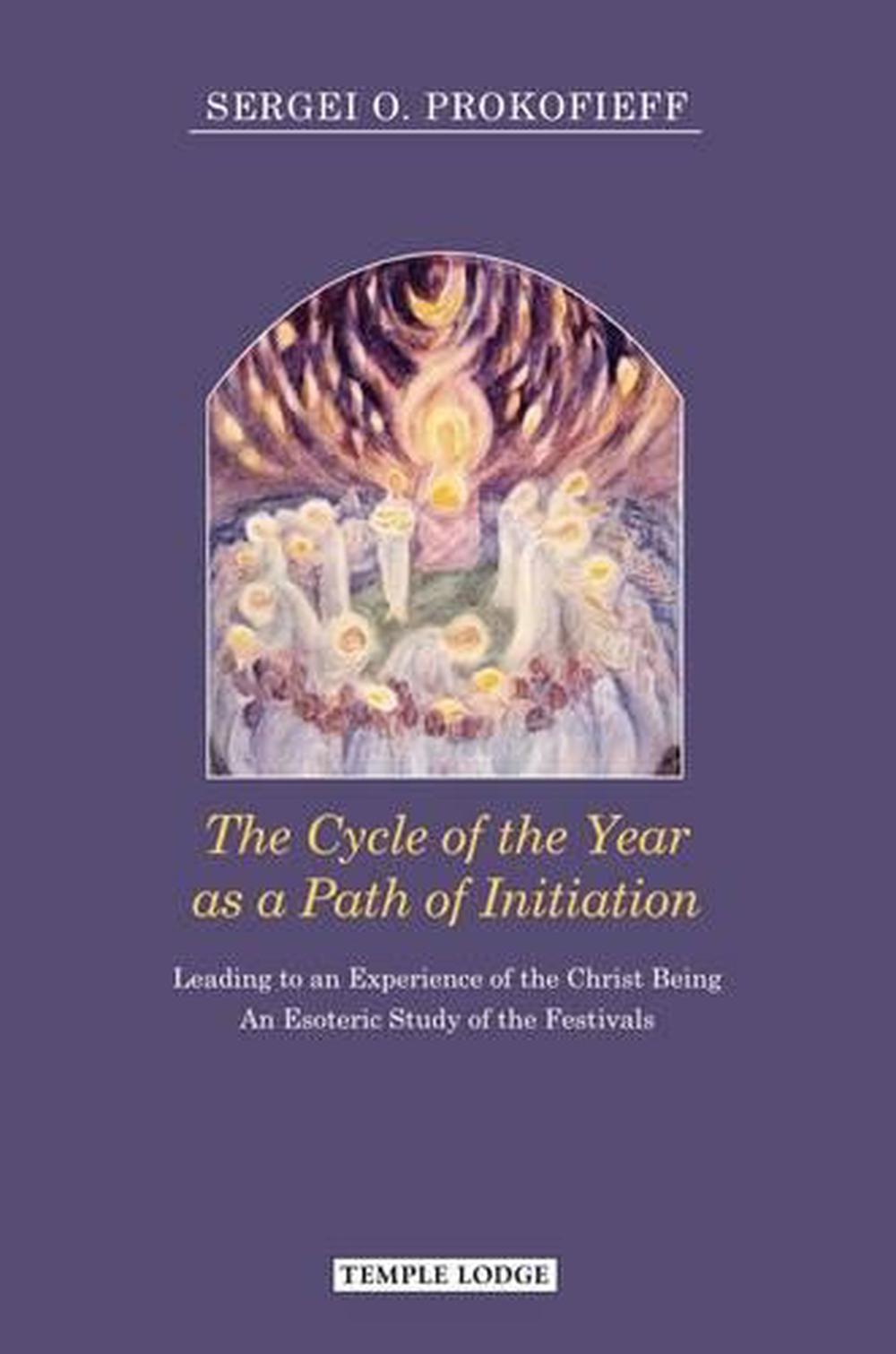 The Cycle of the Year as a Path of Initiation Leading to an Experience of the Christ Being, 9781906999629