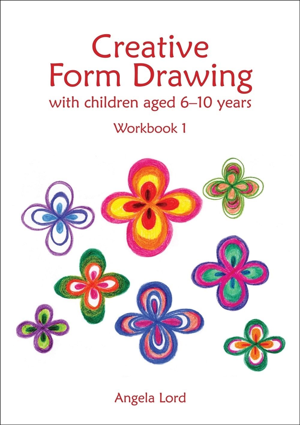 Creative Form Drawing with Children Aged 6-10 by Angela Lord - ISBN: 9781907359989