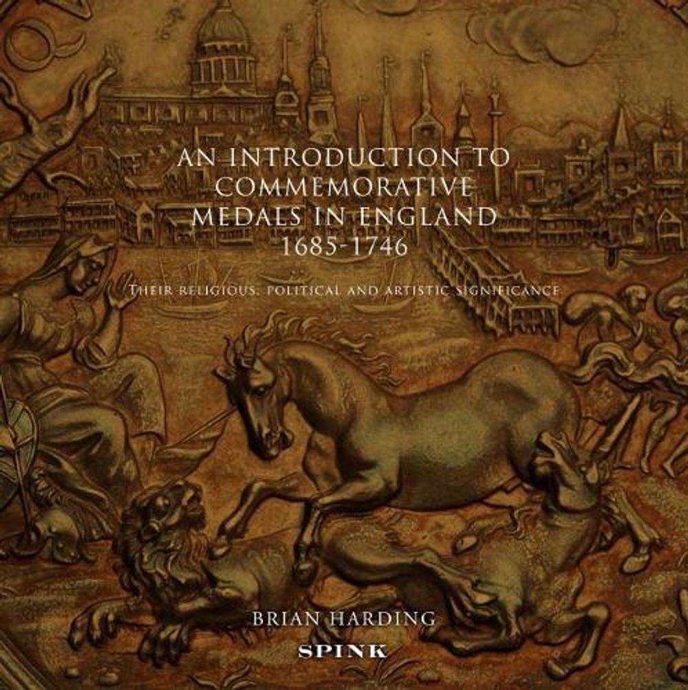 An Introduction to Commemorative Medals in England 1685-1746 by Brian Harding - ISBN: 9781907427107