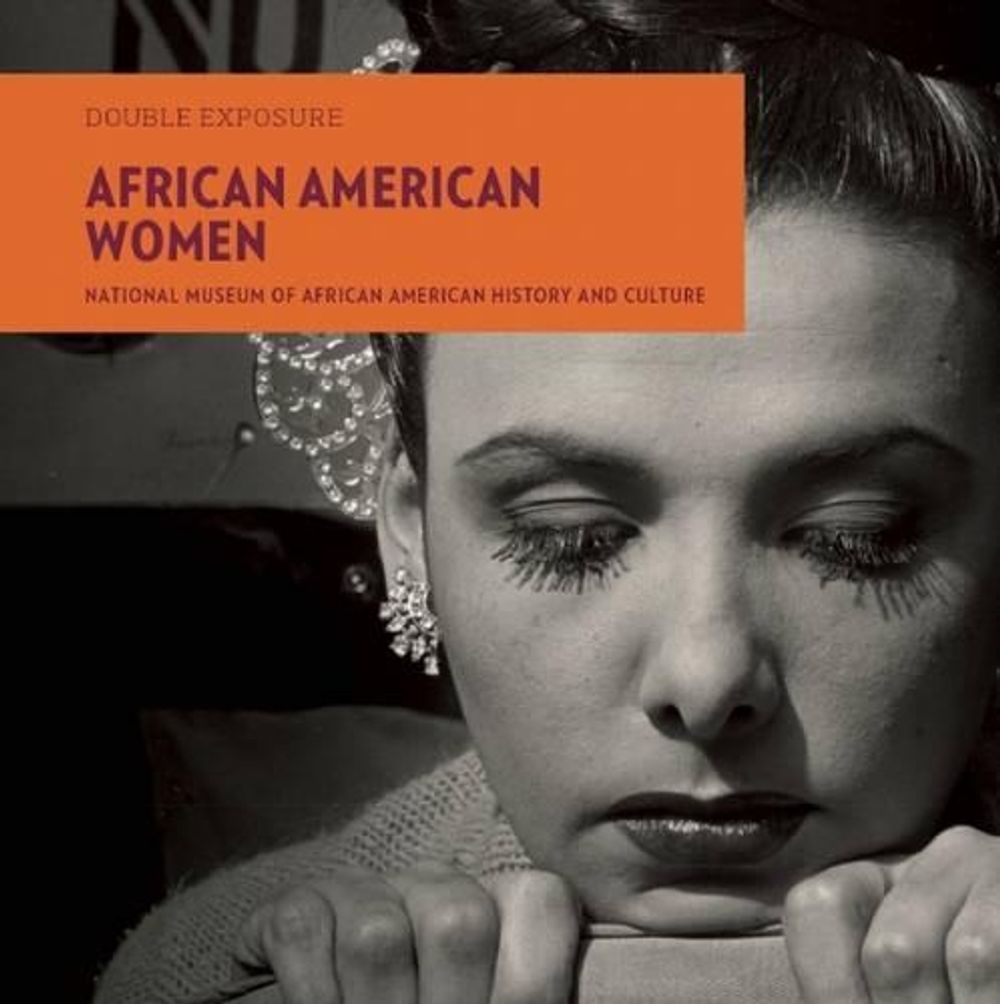 Double Exposure: African American Women by National Museum of African American History and Culture - ISBN: 9781907804489