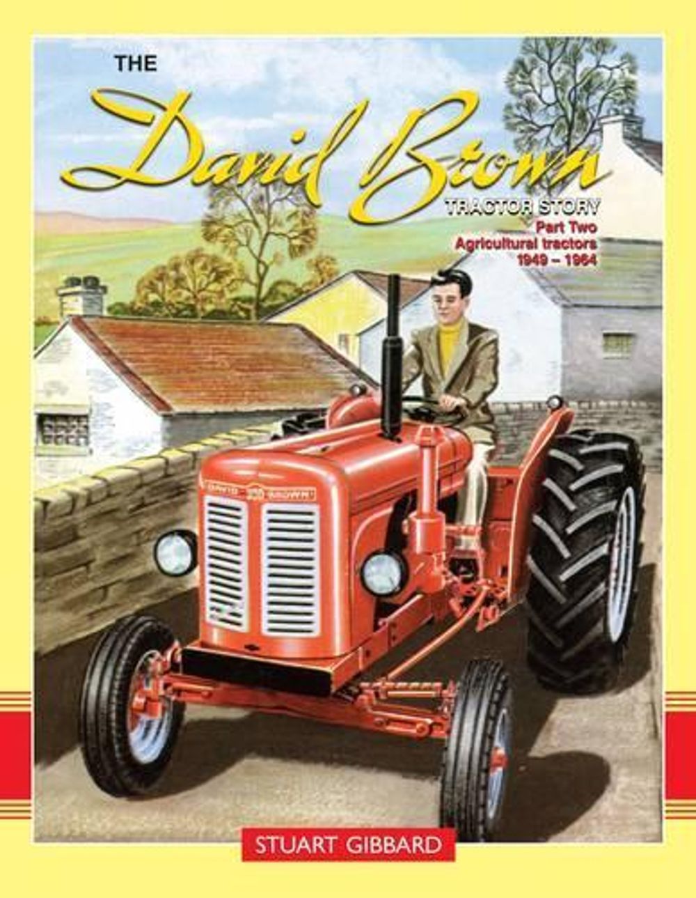 The David Brown Tractor Story: Part 2 by Stuart Gibbard - ISBN: 9781908397584