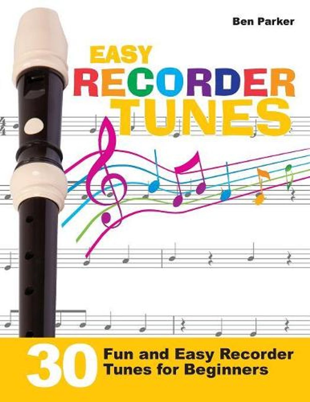 Easy Recorder Tunes - 30 Fun and Easy Recorder Tunes for Beginners! by Ben Parker - ISBN: 9781908707369