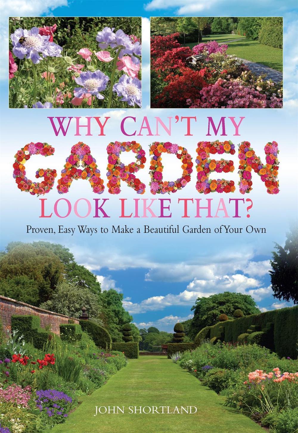 Why Can't My Garden Look Like That ? by John Shortland - ISBN: 9781908974105