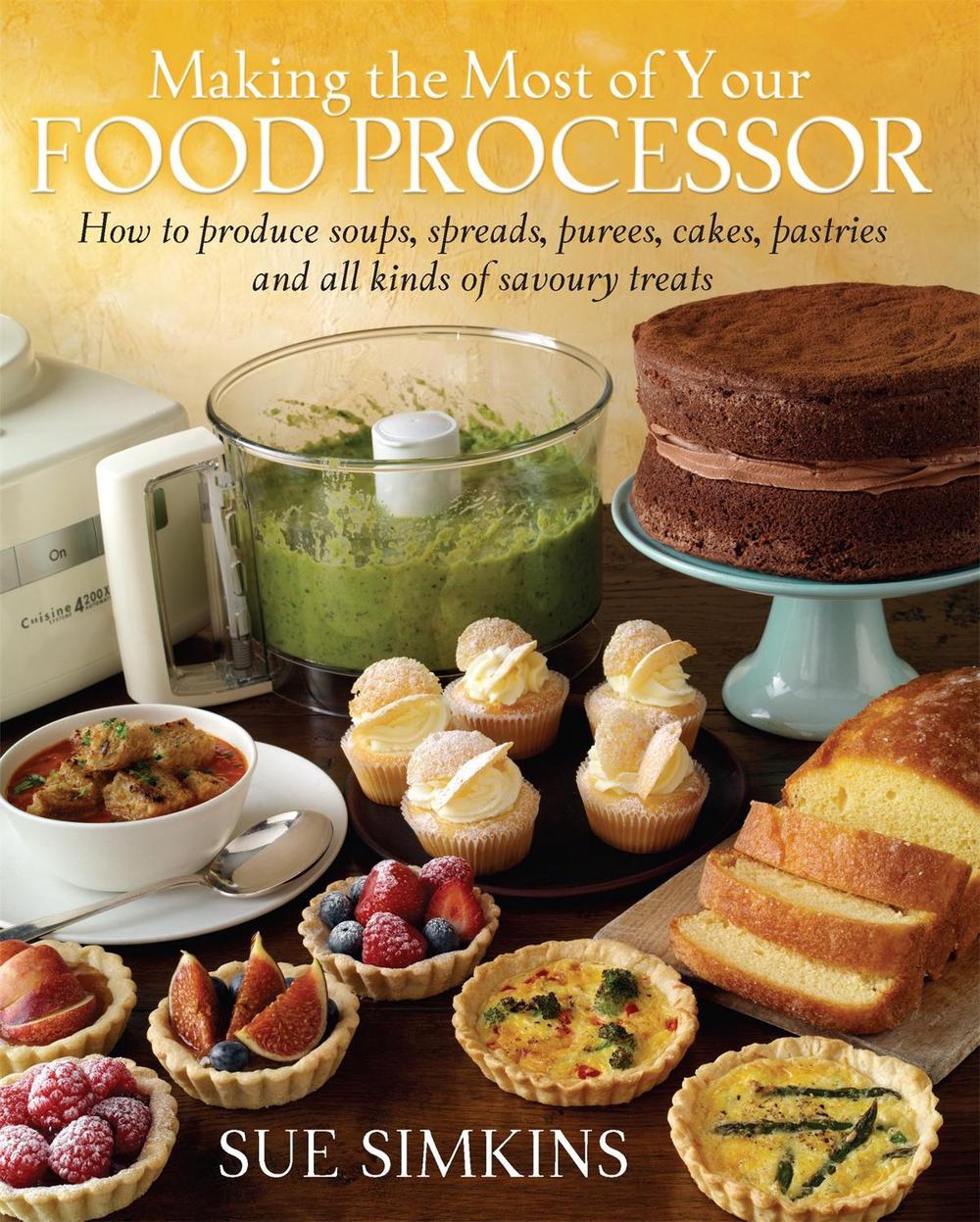 Making the Most of Your Food Processor by Sue Simkins - ISBN: 9781908974112