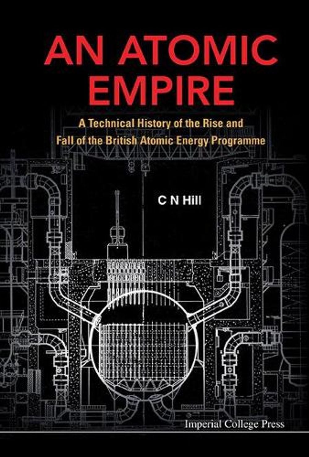 Atomic Empire, An: A Technical History Of The Rise And Fall Of The British Atomic Energy Programme by Charles N. Hill - ISBN: 9781908977410
