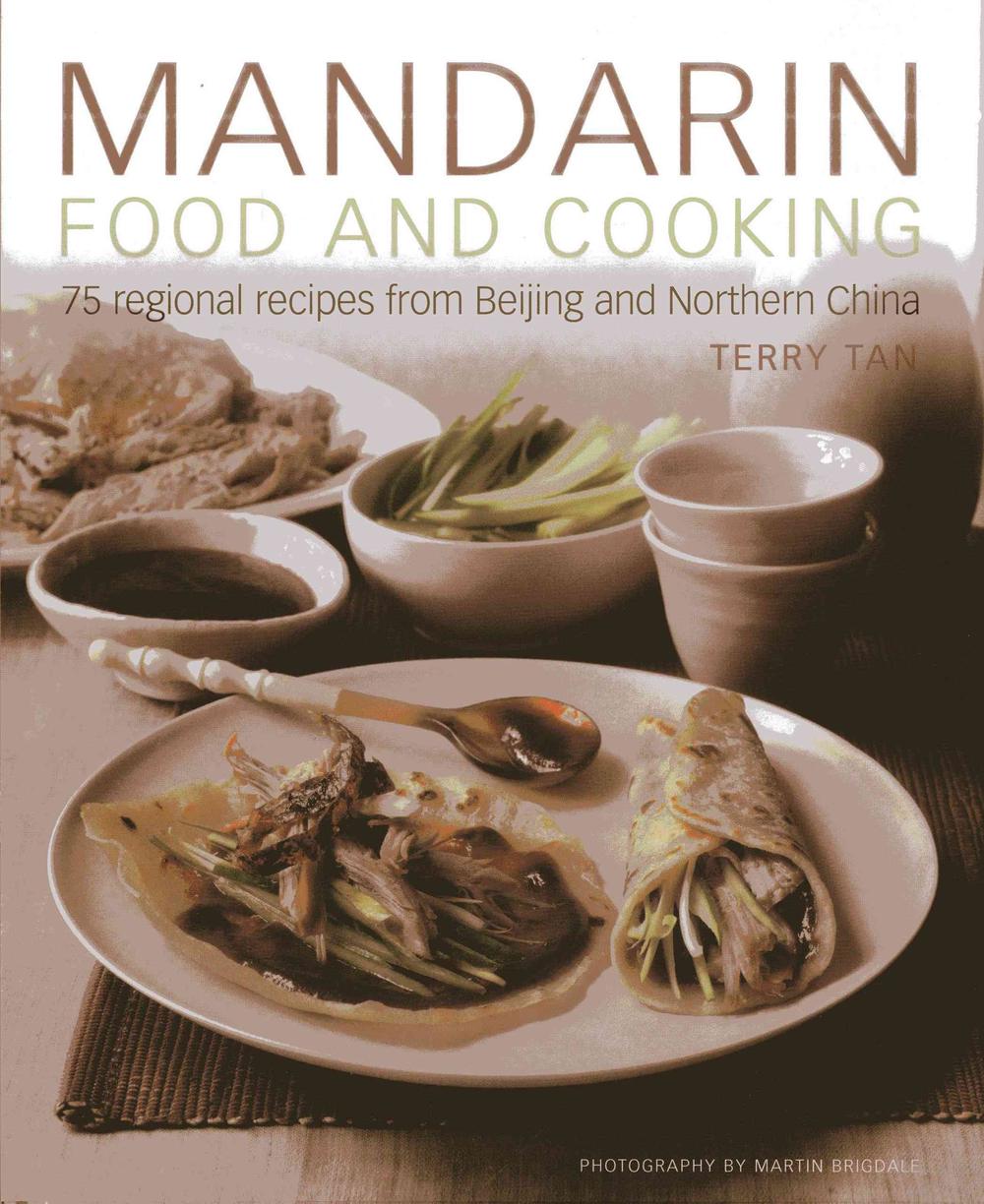 Mandarin Food and Cooking: 75 Regional Recipes from Beijing and Northern China, 9781908991003