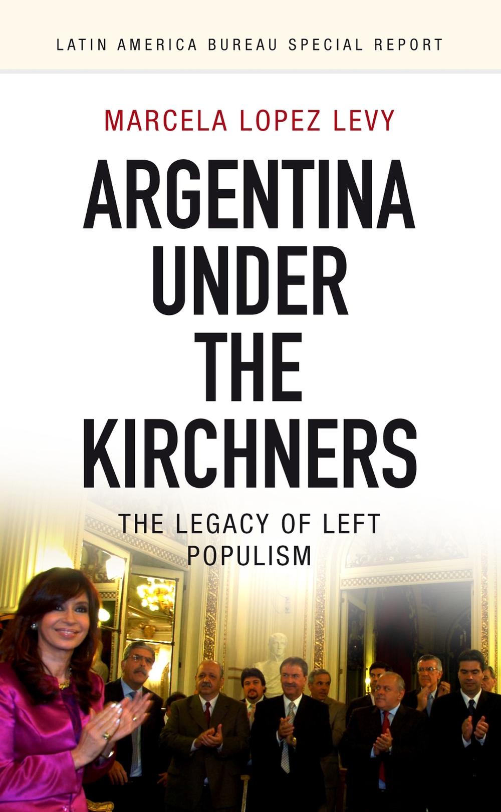 Argentina under the Kirchners by Marcela Lopez Levy - ISBN: 9781909014053
