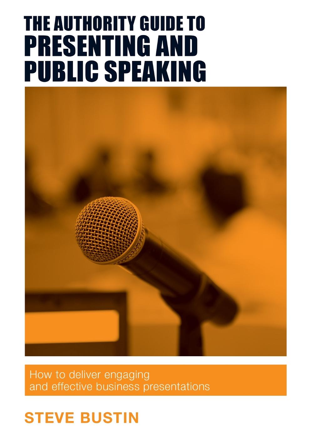 The Authority Guide to Presenting and Public Speaking, 9781909116757