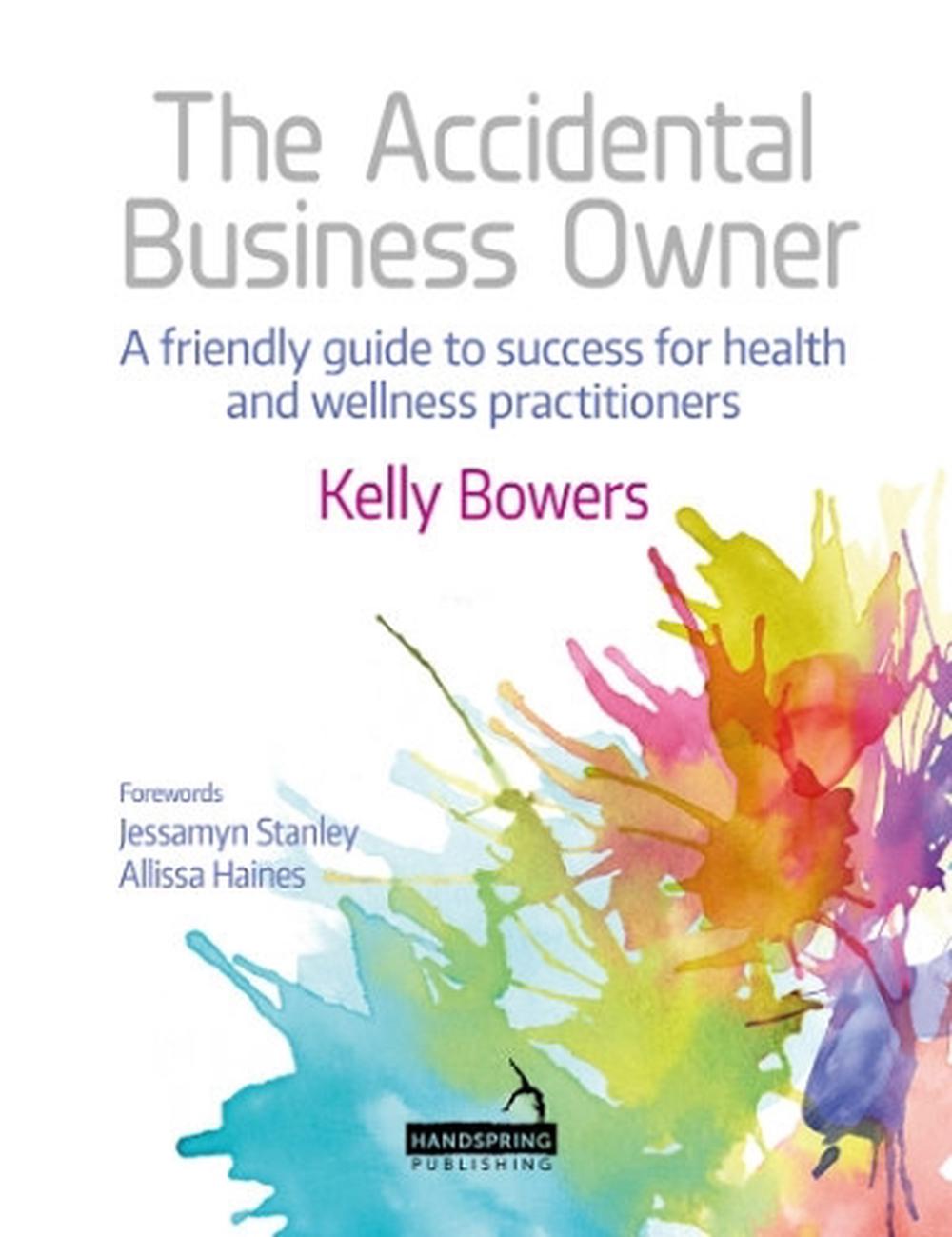 The Accidental Business Owner - A Friendly Guide to Success for Health and Wellness Practitioners, 9781909141889
