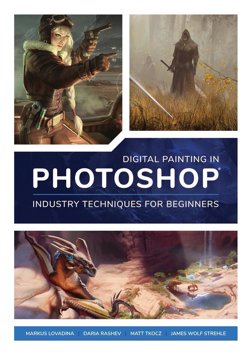 Digital Painting in Photoshop: Industry Techniques for Beginners by 3DTotal Publishing - ISBN: 9781909414761